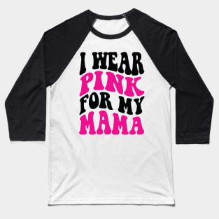 I wear pink for my mama Baseball T-Shirt